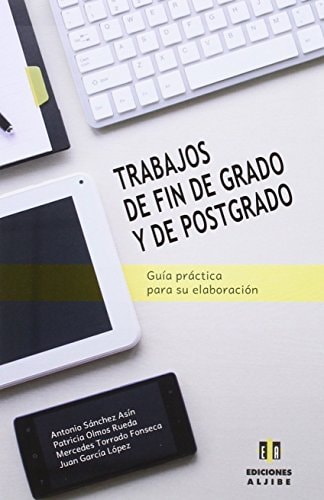 Trabajos de fin de grado y de postgrado : guía práctica para su elaboración