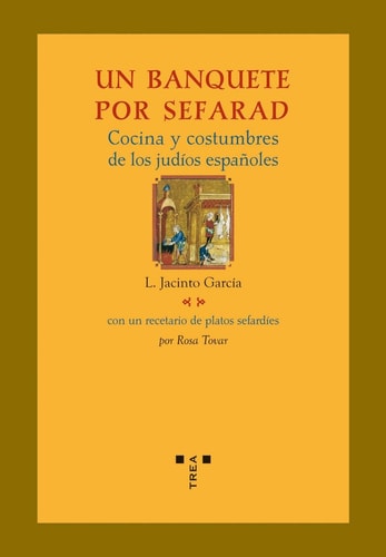 Un banquete por Sefarad. Cocina y costumbres de los judíos españoles (La comida de la vida) (Spanish Edition)