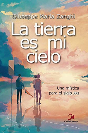La tierra es mi cielo: una mística para el siglo XXI