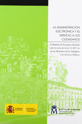 La administración electrónica y el servicio a los ciudadanos el Ministerio de Economía y Hacienda ante los retos de la Ley 11/2007, de acceso electrónico de los ciudadanos a los servicios públicos
