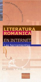 Literatura románica en Internet. Las herramientas . (GUIAS DE RECURSOS EN INTERNET) (Spanish Edition)