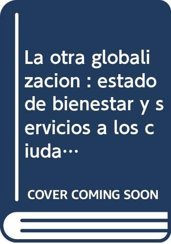 La otra globalización estado de bienestar y servicios a los ciudadanos
