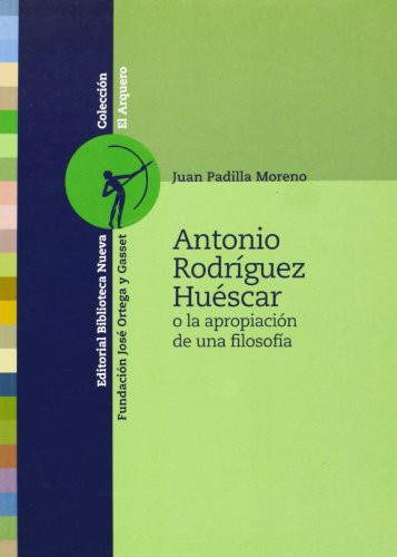 Antonio Rodríguez Huéscar o la apropiación de una filosofía
