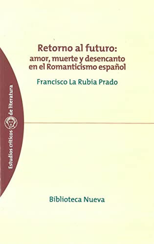 Retorno al futuro: amor, muerte y desencanto en el Romanticismo español (Spanish Edition)