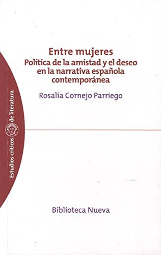 Entre mujeres: política de la amistad y el deseo en la narrativa española contemporánea (Spanish Edition)