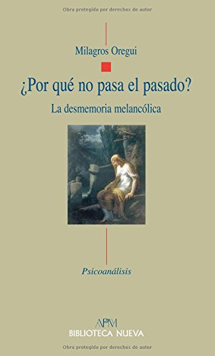 ¿Por qué no pasa el pasado? la desmemoria melancólica
