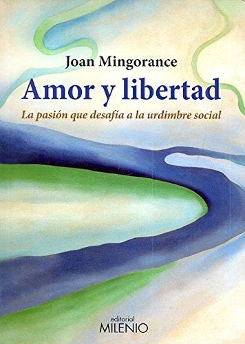 Amor y libertad la pasión que desafía a la urdimbre social