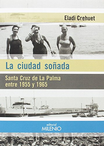 La ciudad soñada Santa Cruz de La Palma entre 1955 y 1965