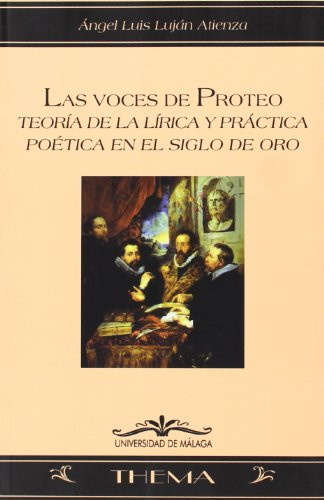 Las voces de Proteo: Teoría de la lírica y práctica poética en el Siglo de Oro