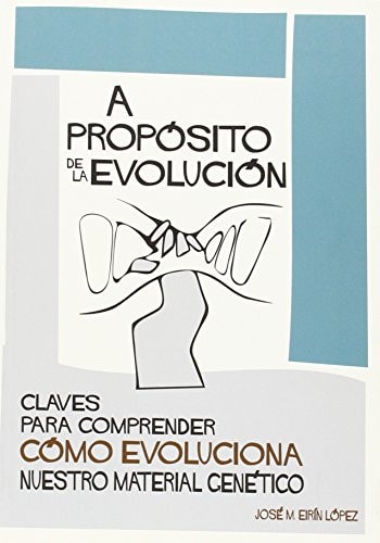 A propósito de la evolución claves para comprender cómo evoluciona nuestro material genético