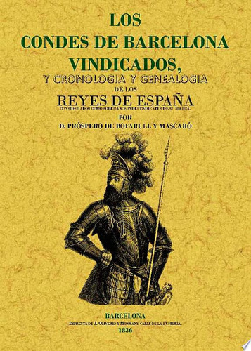 Los Condes de Barcelona vindicados y cronología y genealogía de los Reyes de España considerados como soberanos independientes de su Marca ...