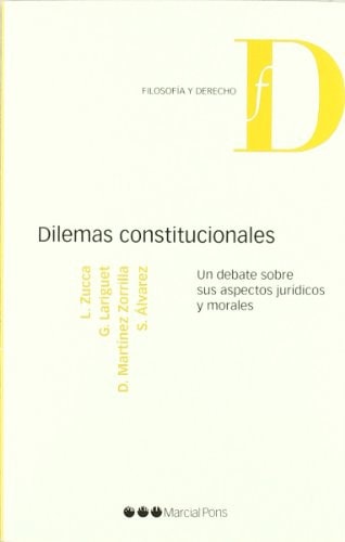 Dilemas constitucionales Un debate sobre sus aspectos jurídcos y morales