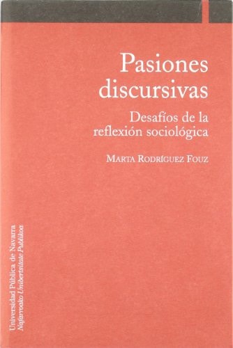 Pasiones discursivas desafíos de la reflexión sociológica