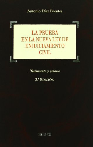La prueba en la nueva Ley de enjuiciamiento civil tratamiento y práctica