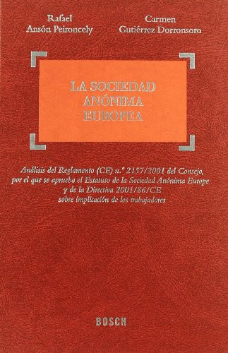 La sociedad anónima europea análisis del Reglamento (CE) no. 2157/2001 del Consejo, por el que se aprueba el Estatuto de la Sociedad Anónima Europea y de la Directiva 2001/86/CE sobre implicación de los trabajadores