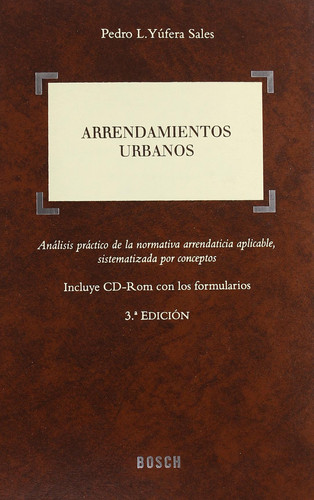 Arrendamientos Urbanos: Análisis práctico de la normativa arrendaticia aplicable, sistematizada por conceptos. Incluye CD-Rom con formularios
