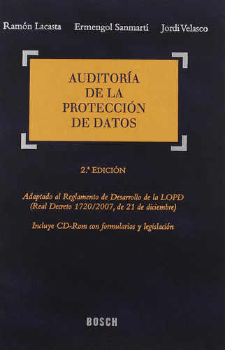 Auditoría de la protección de datos - Adaptado al Reglamento de Desarrollo de la LOPD (Real Decreto 1720/2007, de 21 de diciembre) Incluye CD-Rom