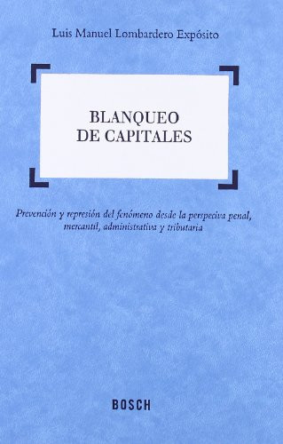 Blanqueo de capitales prevención y represión del fenómeno desde la perspectiva penal, mercantil, administrativa y tributaria