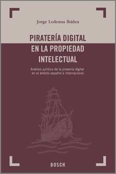 Piratería digital en la propiedad intelectual análisis jurídico de la piratería digital en el ámbito español e internacional