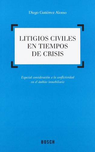 Litigios civiles en tiempos de crisis especial consideración a la conflictividad en el ámbito inmobiliario