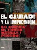 El grabado y la impresión Guía completa de técnicas, materiales y procesos