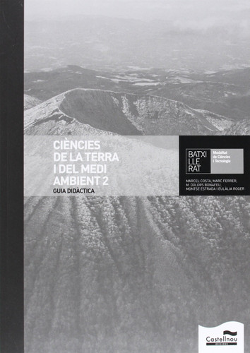 Ciències de la terra i del medi ambient 2 Batxillerat, modalitat de ciències i tecnologia. Guia didàctica