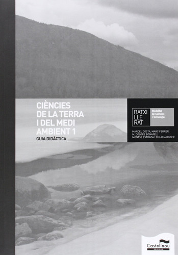 Ciències de la terra i del medi ambient 1 Batxillerat, modalitat de ciències i tecnologia. Guia didàctica