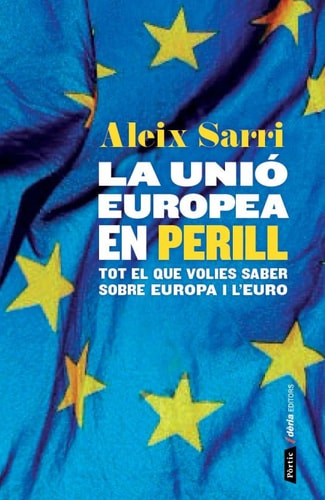 La Unió Europea en perill - Com la crisi de l ́euro ha qüestionat el futur d ́Europa