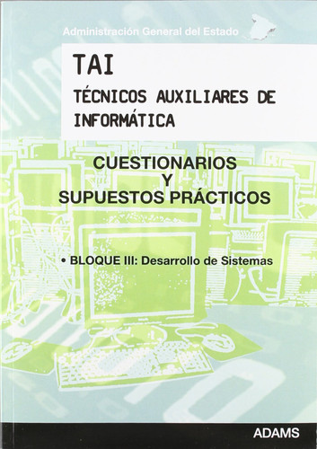 TAI, Técnicos Auxiliares de Informática - Administración General del Estado. Cuestionarios y supuestos prácticos, bloque III, desarrollo de sistemas