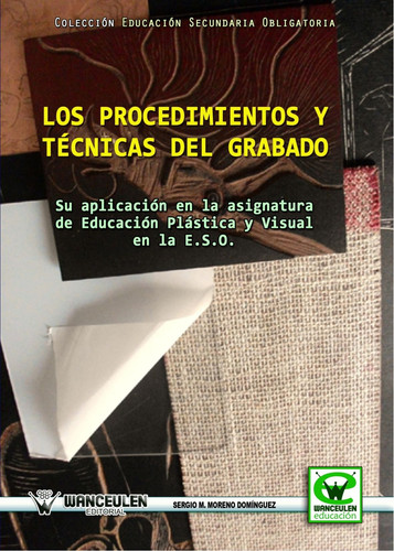 Los procedimientos y técnicas del grabado su aplicación en la asignatura de educación plástica y visual en la E.S.O.