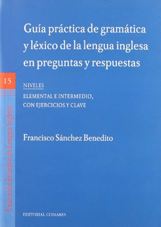 Guía práctica de gramática y léxico de la lengua inglesa en preguntas y respuestas: niveles, elemental e intermedio, con ejercicios y clave