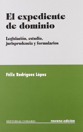 El expediente de dominio: (legislación, estudio, jurisprudencia y formularios)