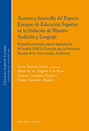 Avances y desarrollo del Espacio Europeo de Educación Superior en la titulación de maestro-audición y lenguaje: propuesta autonómica para la implantación del modelo CIDUA (Comisión para la Innovación Docente de las Universidades Andaluzas)