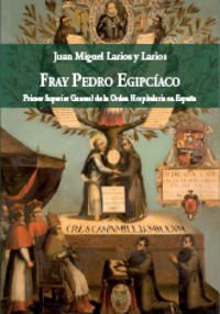 Fray Pedro Egipcíaco: primer superior general de la Orden Hospitalaria en España