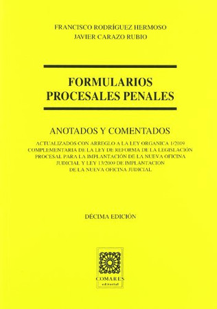 Formularios procesales penales: anotados y comentados : actualizados con arreglo a la Ley orgánica 1/2009 complementaria de la Ley de reforma de la legislación procesal para la implantanción de la nueva Oficina judicial y Ley 13/2009 de implantación de la nueva Oficina judicial