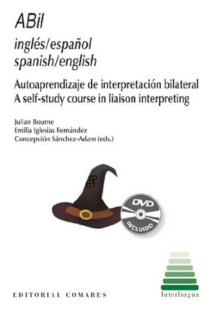 ABil inglés/español: Autoaprendizaje de interpretación bilateral : libro y DVD interactivo = ABil Spanish/English : a self-study course in liaison interpreting : handbook and interactive DVD