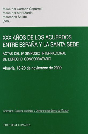 XXX años de los acuerdos entre España y la Santa Sede: actas del IV Simposio Internacional de Derecho Concordatario, Almería 18-20 de noviembre de 2009 ; María del Carmen Caparrós, María del Mar Martín, Mercedes Salido (eds.)