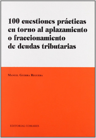 100 cuestiones prácticas en torno al aplazamiento o fraccionamiento de deudas tributarias