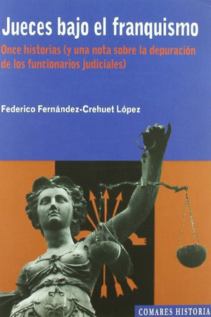 Jueces bajo el franquismo: once historias (y una nota sobre la depuración de los funcionarios judiciales)
