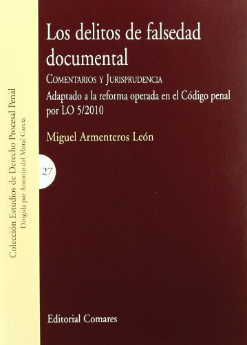 Los delitos de falsedad documental: comentarios y jurisprudencia : adaptado a la reforma operada en el Código penal por LO 5/2010