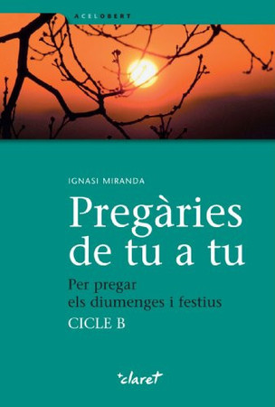 Pregàries de tu a tu: per pregar els diumenges i festius : cicle B