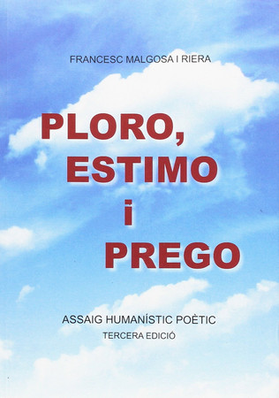 Ploro, estimo i prego: assaig humanístic poetic