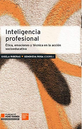 Inteligencia profesional: ética, emociones y técnica en la acción socieducativa