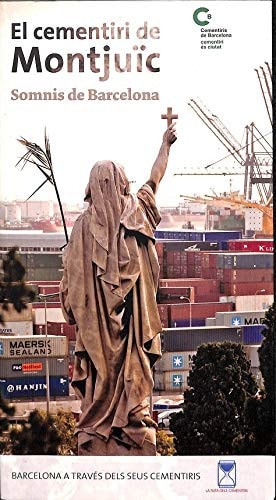 El cementiri de Montjuïc somnis de Barcelona : [Barcelona a través dels seus cementiris].