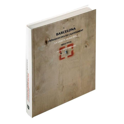 La gaseta municipal 1914-2014: Barcelona. Cròniques des de l'ajuntament