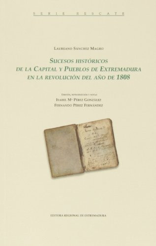 Sucesos históricos de la capital y pueblos de Extremadura en la revolución del año de 1808