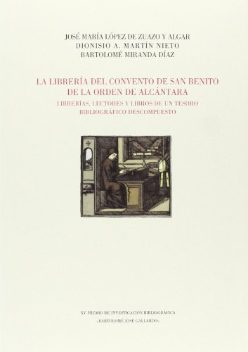 La librería del convento de San Benito de la Orden de Alcántara librerías, lectores y libros de un tesoro bibliográfico descompuesto