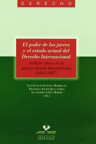 El poder de los jueces y el estado actual del derecho internacional análisis crítico de la jurisprudencia internacional (2000-2007)