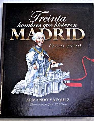 Treinta hombres que hicieron Madrid (Spanish Edition)