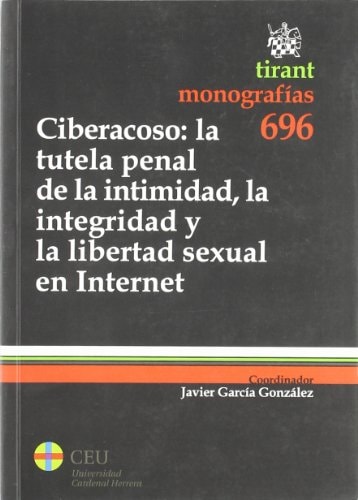 Ciberacoso la tutela penal de la intimidad, la integridad y la libertad sexual en Internet